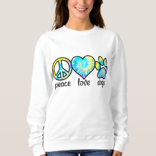 Dog Lover Gift Peace Love Dogs Tie Dye Puppy Gifts Sweatshirt
