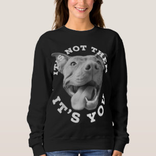 Dog Lover Gifts Pitbull Lover Gifts It's Not Them Sweatshirt