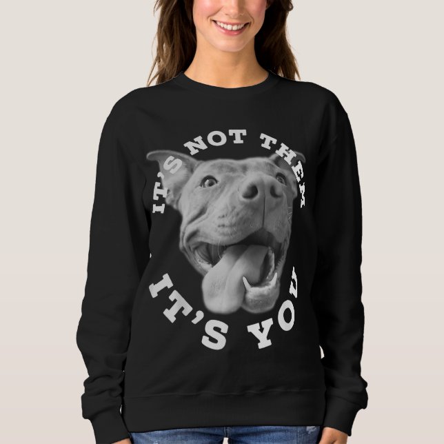 Dog Lover Gifts Pitbull Lover Gifts It's Not Them  Sweatshirt (Front)