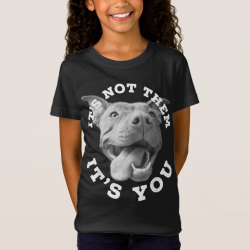 Dog Lover Gifts Pitbull Lover Gifts Its Not Them  T_Shirt