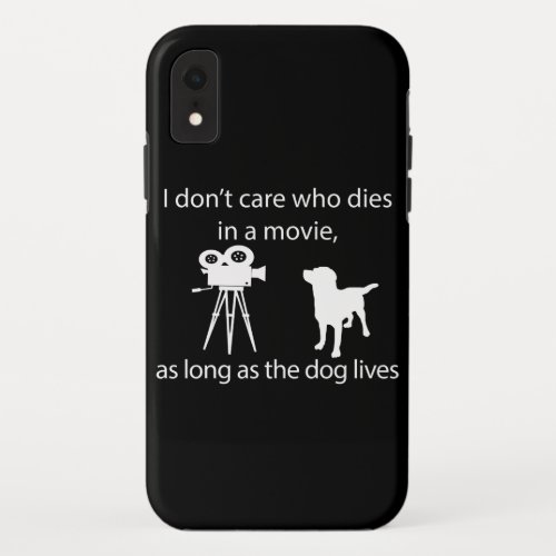 Dog Lover  I Dont Care Who Dies In A Movie iPhone XR Case