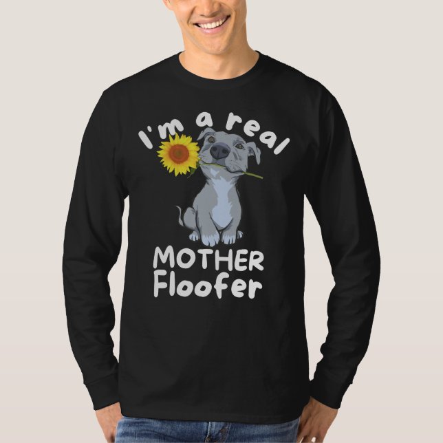 Dog Lover I M A Real Mother Floofer Pitbull T-Shirt (Front)