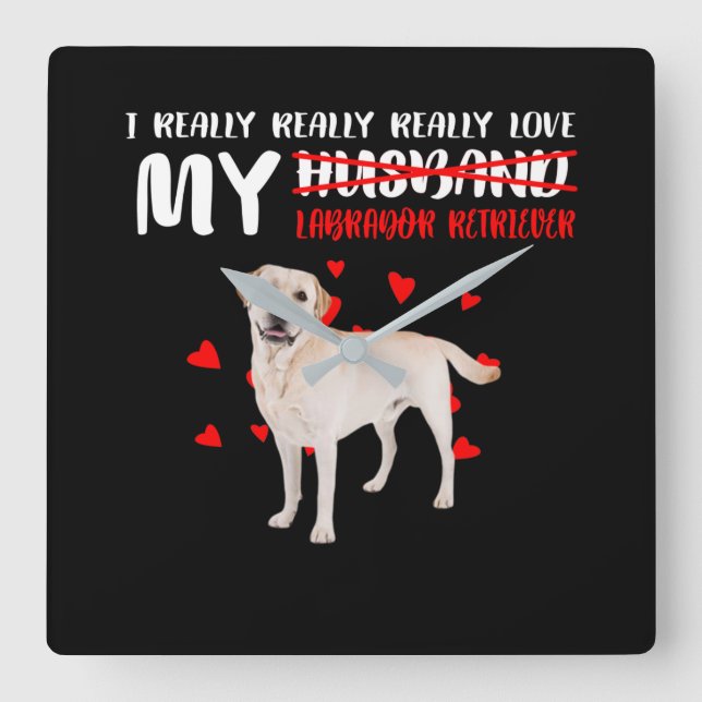Dog Lover | I Really Love My Labrador Retriever Square Wall Clock (Front)