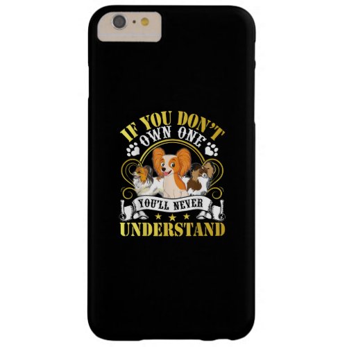 Dog LoverIf You Dont Own Youll Never Understand Barely There iPhone 6 Plus Case