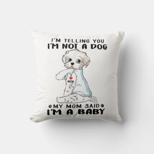 Dog Lover  Im Telling You Im Not A Maltese Dog Throw Pillow