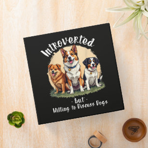 Dog lover Introverted but Willing to discuss Dogs 3 Ring Binder