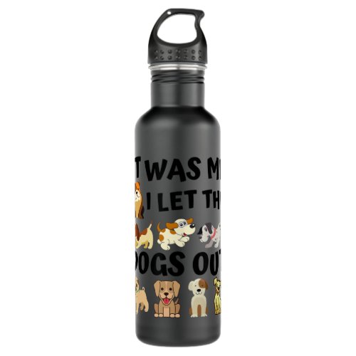 Dog Lover It Was Me I Let The Dogs Out Dogpng Stainless Steel Water Bottle