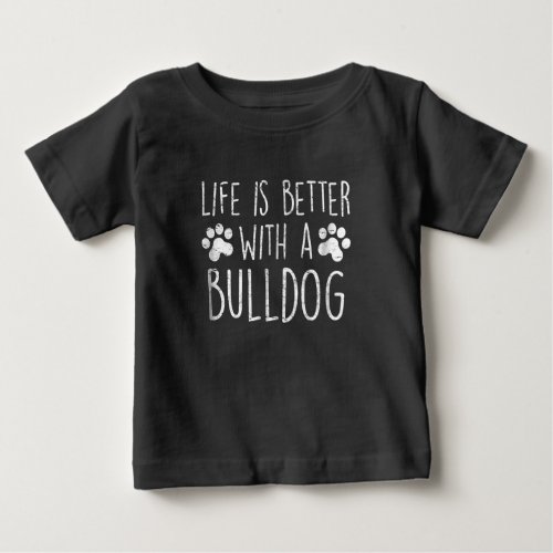 Dog Lover Life Is Better With A Bulldog Mom Gift Baby T_Shirt