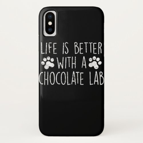 Dog Lover  Life Is Better With Chocolate Labrador iPhone XS Case