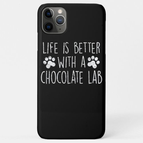 Dog Lover  Life Is Better With Chocolate Labrador iPhone 11 Pro Max Case