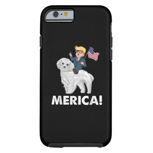 Dog Lover Merica Trump Riding Maltese 4th Of July Tough iPhone 6 Case