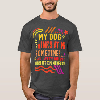 Dog Lover Owner My Dog Winks At Me Sometimes Funny T-Shirt