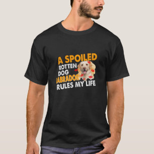 Dog Lover   Spoiled Rotten Labrador Rules My Life T-Shirt