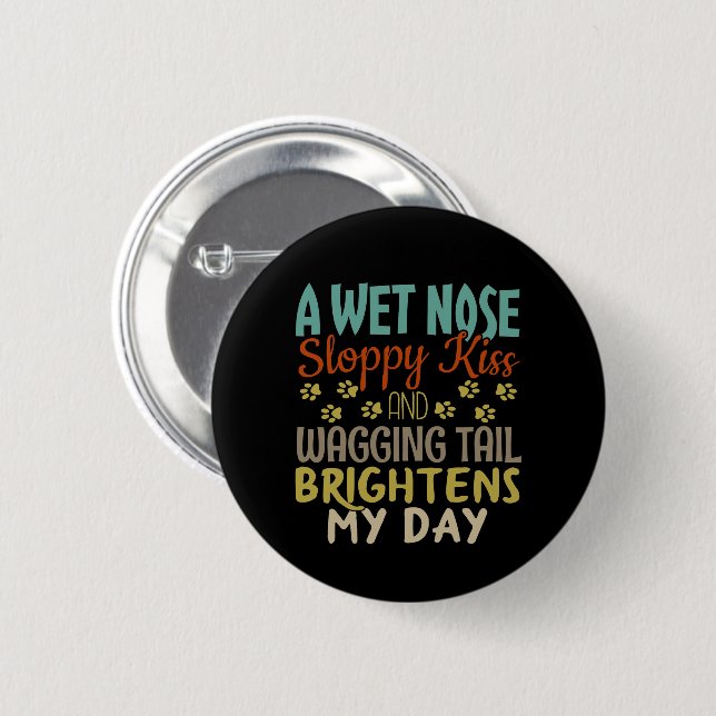 Dog Lover Wet Nose, Sloppy Kiss Quote Button (Front & Back)