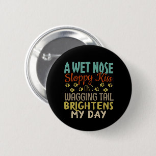 Dog Lover Wet Nose, Sloppy Kiss Quote Button