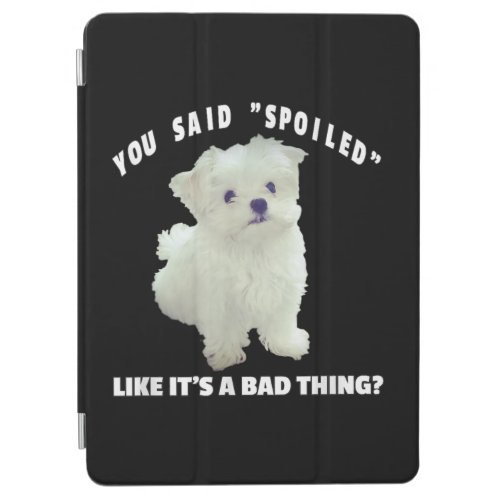 Dog Lover  You Said Spoiled Like Its A Bad Thing iPad Air Cover