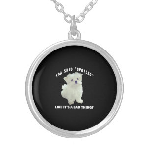 Dog Lover   You Said Spoiled Like It's A Bad Thing Silver Plated Necklace