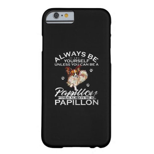 Dog Lovers  Always Be Yourself Papillon Dog Barely There iPhone 6 Case