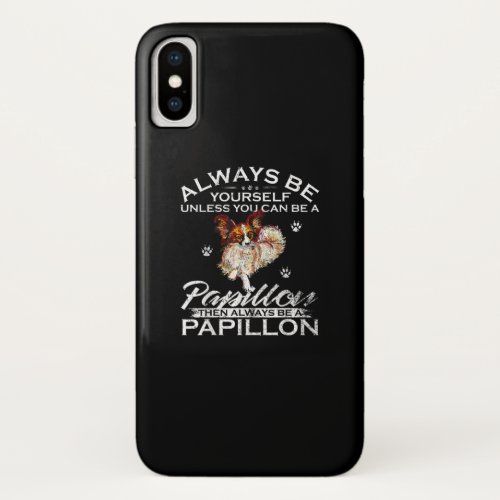 Dog Lovers  Always Be Yourself Papillon Dog iPhone X Case