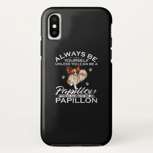 Dog Lovers  Always Be Yourself Papillon Dog iPhone X Case