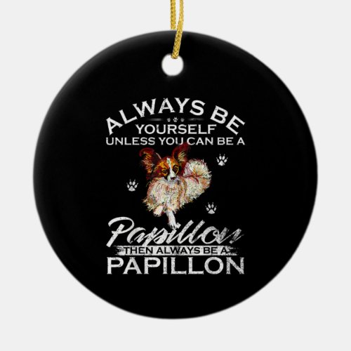 Dog Lovers  Always Be Yourself Papillon Dog Ceramic Ornament