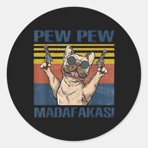 Dog Lovers  Bulldog Pew Pew Madafakas Classic Round Sticker