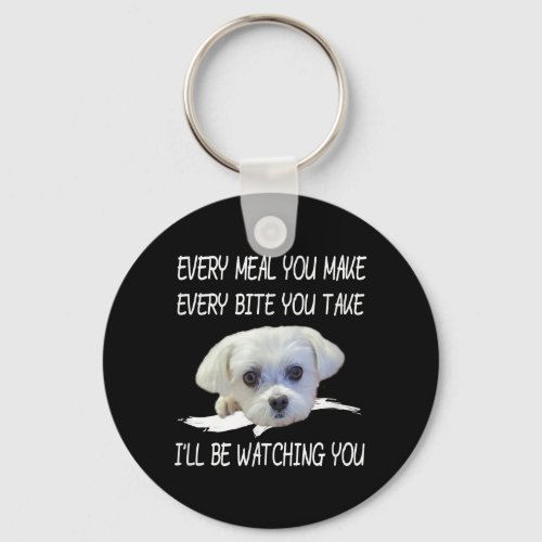 Dog Lovers  Cute Maltese Every Meal You Make Keychain