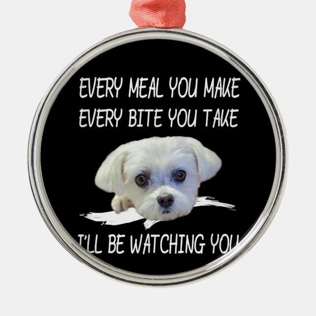 Dog Lovers | Cute Maltese Every Meal You Make Metal Ornament (Front)