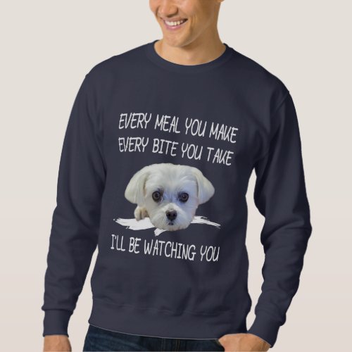 Dog Lovers  Cute Maltese Every Meal You Make Sweatshirt