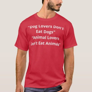 Dog Lovers Dont Eat Dogs Animal Lovers Dont Eat An T-Shirt