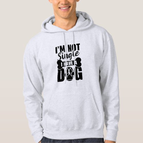 dog lovers i am not single i have a dog hoodie