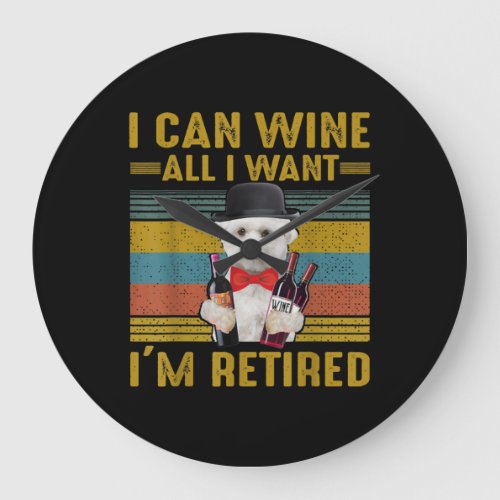 Dog Lovers  I Can Wine All I Want Im a Retired Large Clock