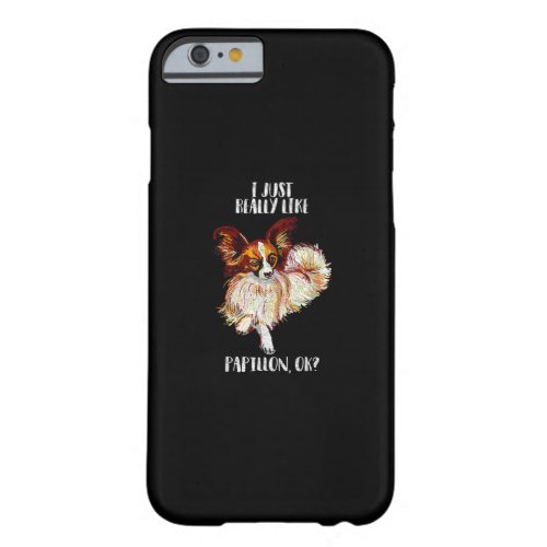 Dog Lovers  I Just Really Like Papillon Ok Barely There iPhone 6 Case