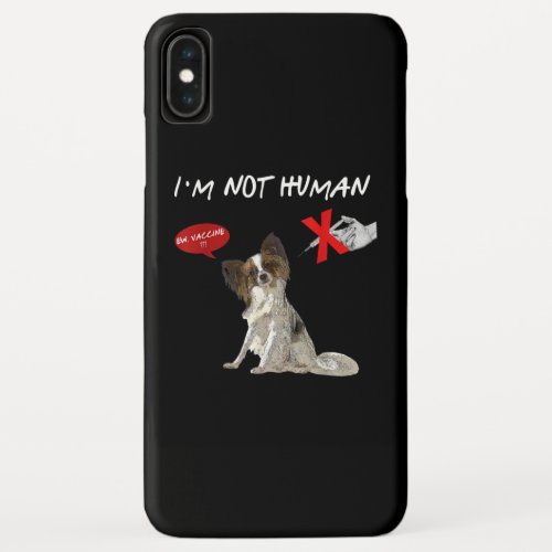 Dog Lovers  Im Not Human Ew Vaccine Papillon iPhone XS Max Case