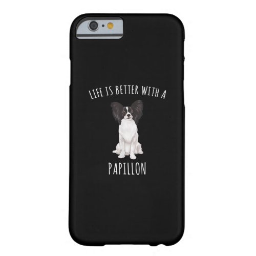 Dog Lovers  Life Is Better With A Papillon Barely There iPhone 6 Case