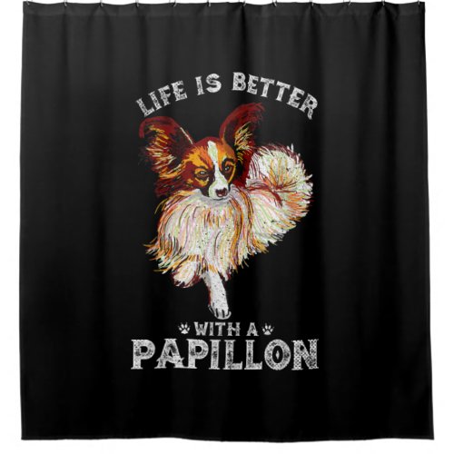 Dog Lovers  Life Is Better With A Papillon Shower Curtain