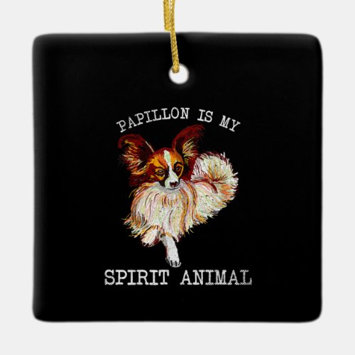 Dog Lovers  Papillon Is My Spirit Animal Ceramic Ornament