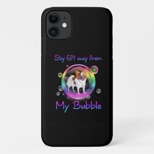 Dog Lovers  Papillon Stay 6ft Away From My Bubble iPhone 11 Case