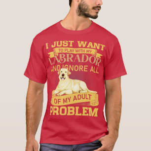 Dog Lovers Play With My Labrador Funny Quote  T-Shirt