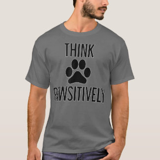 Dog Lovers s  Think PAWSitively  T-Shirt