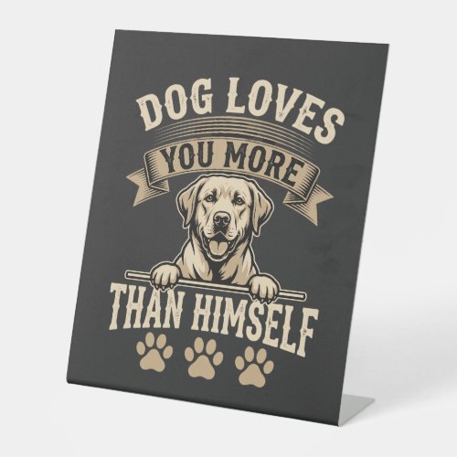 Dog Loves You More Than Himself Vintage Pedestal Sign