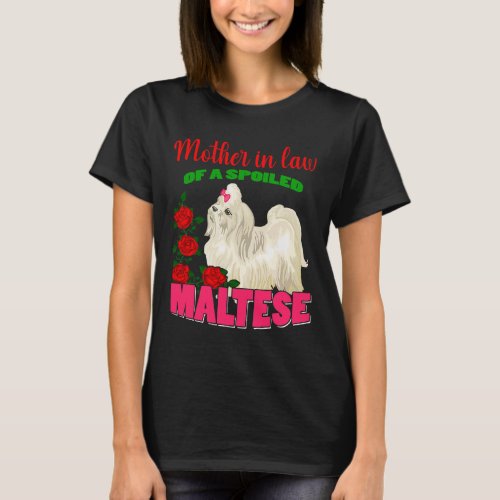Dog Maltese Mother In Law Of A Spoiled Maltese Flo T_Shirt