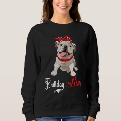 Dog Mama Puppy Mom Bulldog Sweatshirt