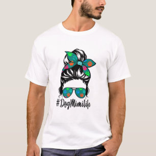 Dog Mimi Life Messy Bun Hair Mother's Day Women Lo T-Shirt