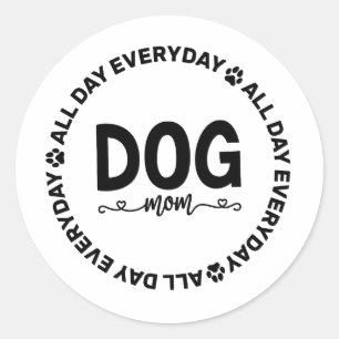 Dog Mom - All Day Every Day  Classic Round Sticker