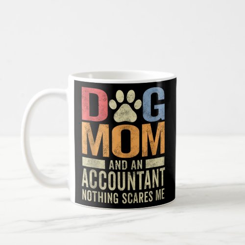 Dog Mom And An Accountant Nothing Scares Me Funny  Coffee Mug