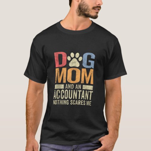 Dog Mom And An Accountant Nothing Scares Me Funny  T_Shirt