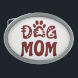 Dog Mom Belt Buckle<br><div class="desc">Celebrate your love for your furry friend with “Dog Mom Design” Charming design features a bold “Dog Mom” text accompanied by an adorable paw icon, making it the perfect choice for all proud dog moms. “This design is customizable. Click the ‘Edit Design’ button to personalize the design. You can change...</div>