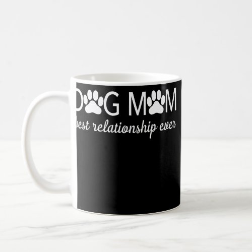 Dog Mom Best Relationship Ever Apparel  Coffee Mug