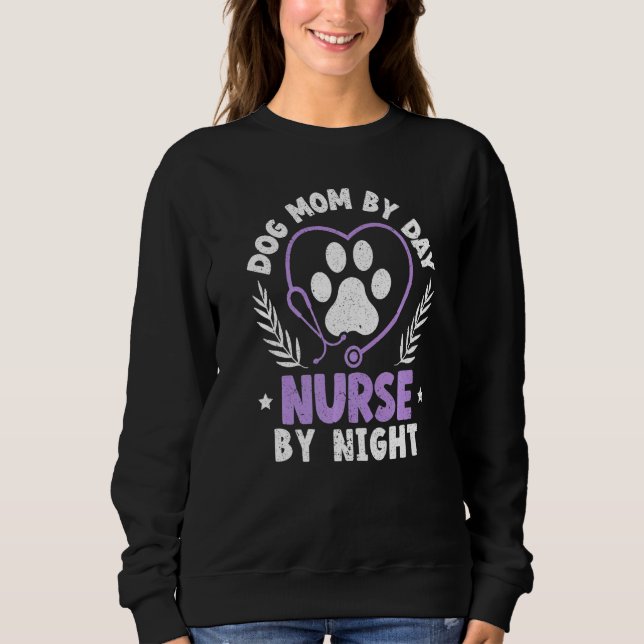 Dog Mom By Day Nurse By Night Graveyard Shift Nurs Sweatshirt (Front)